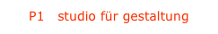 P1 		studio für gestaltung